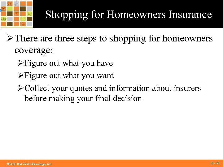 Shopping for Homeowners Insurance Ø There are three steps to shopping for homeowners coverage: