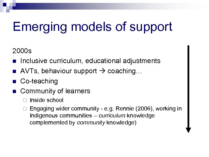 Emerging models of support 2000 s n Inclusive curriculum, educational adjustments n AVTs, behaviour