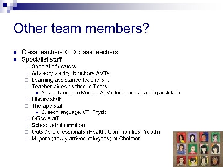 Other team members? n n Class teachers class teachers Specialist staff ¨ ¨ Special