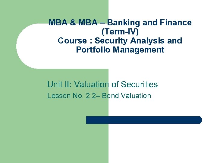 MBA & MBA – Banking and Finance (Term-IV) Course : Security Analysis and Portfolio