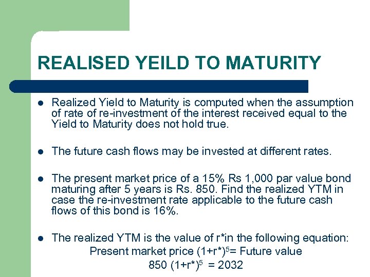 REALISED YEILD TO MATURITY l Realized Yield to Maturity is computed when the assumption