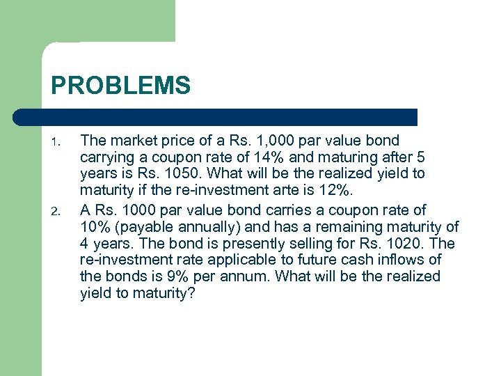 PROBLEMS 1. 2. The market price of a Rs. 1, 000 par value bond