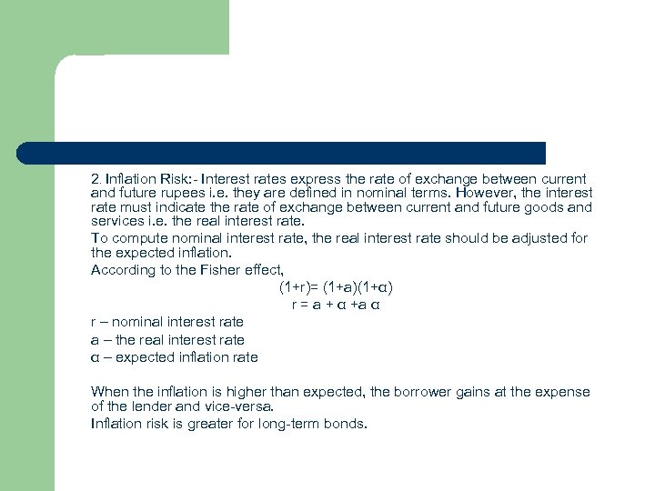 2. Inflation Risk: - Interest rates express the rate of exchange between current and