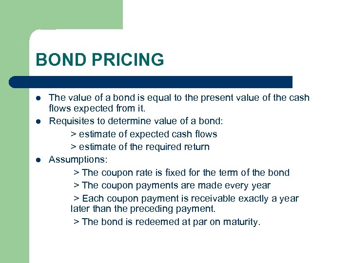 BOND PRICING l l l The value of a bond is equal to the