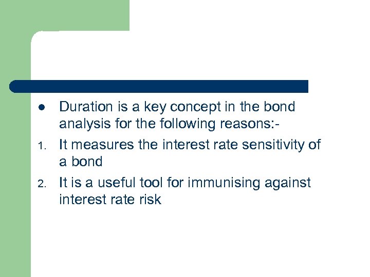 l 1. 2. Duration is a key concept in the bond analysis for the