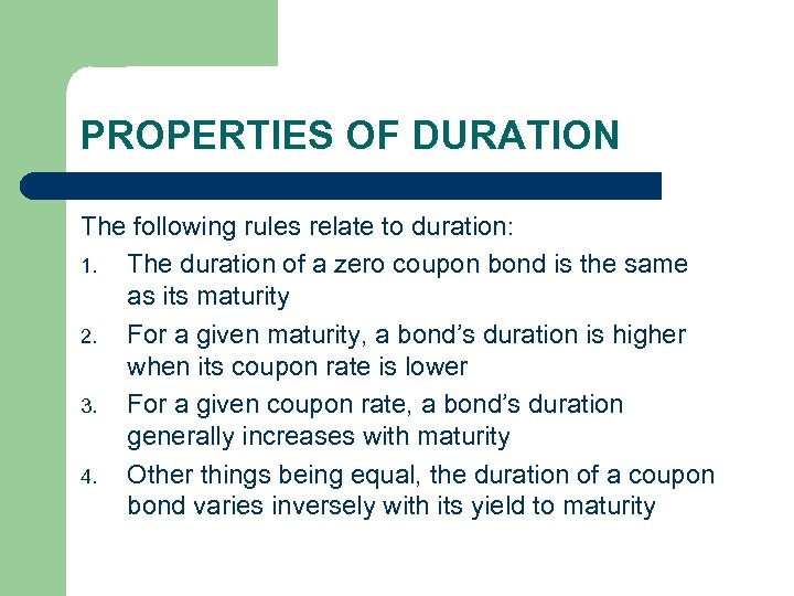 PROPERTIES OF DURATION The following rules relate to duration: 1. The duration of a