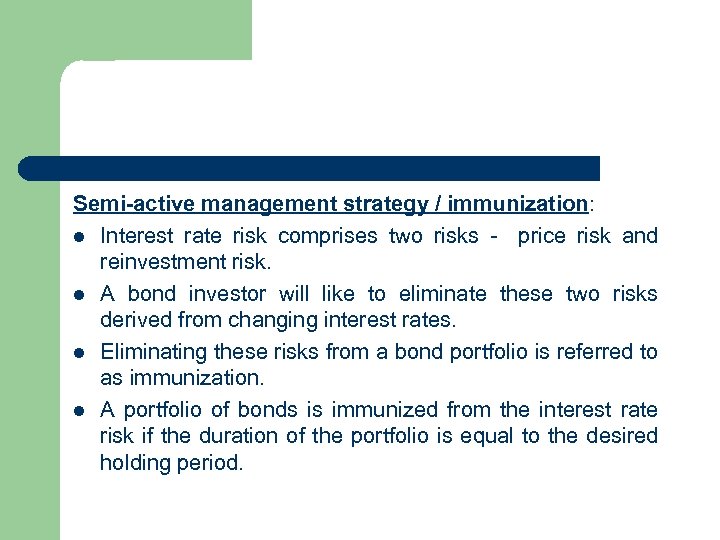 Semi-active management strategy / immunization: l Interest rate risk comprises two risks - price