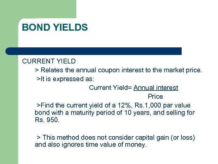 BOND YIELDS CURRENT YIELD > Relates the annual coupon interest to the market price.