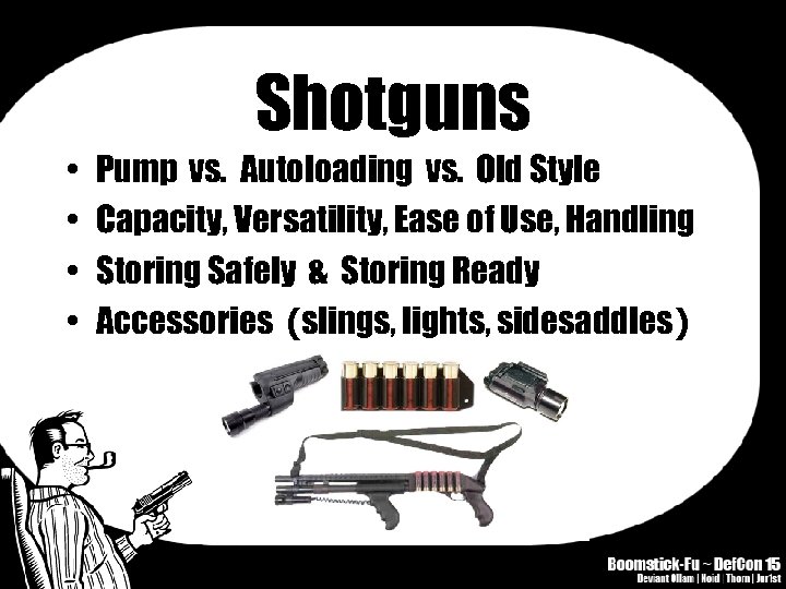 Shotguns • • Pump vs. Autoloading vs. Old Style Capacity, Versatility, Ease of Use,