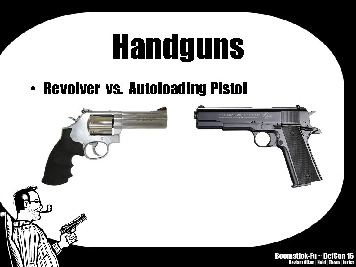 Handguns • Revolver vs. Autoloading Pistol 