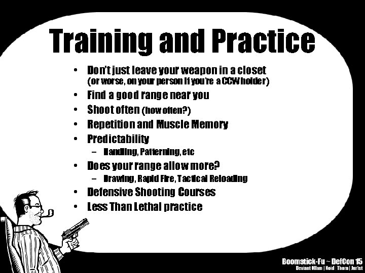 Training and Practice • Don’t just leave your weapon in a closet (or worse,