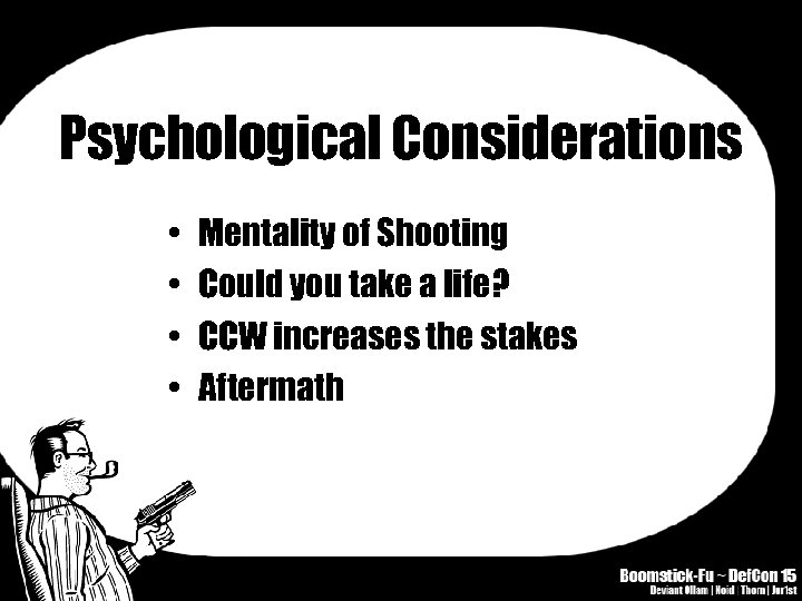 Psychological Considerations • • Mentality of Shooting Could you take a life? CCW increases