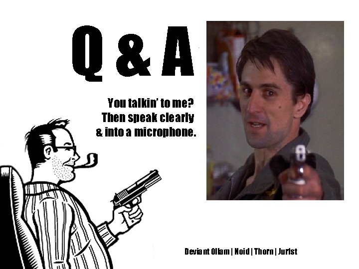 Q&A You talkin’ to me? Then speak clearly & into a microphone. Deviant Ollam