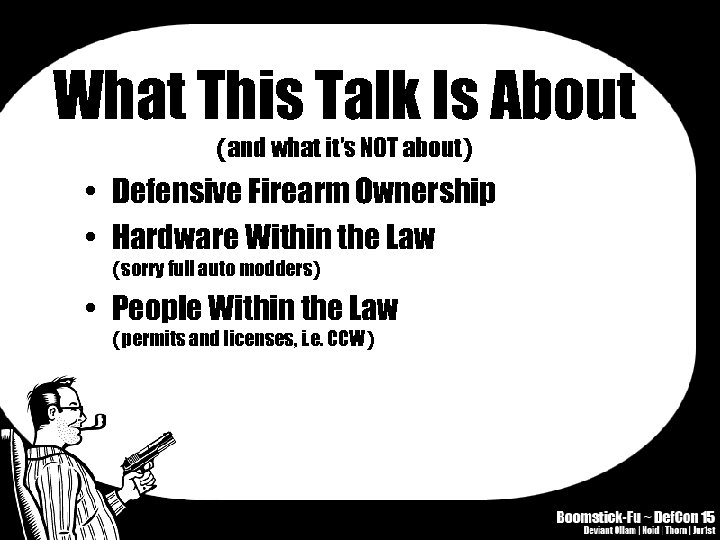 What This Talk Is About (and what it’s NOT about) • Defensive Firearm Ownership