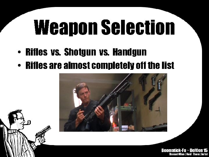 Weapon Selection • Rifles vs. Shotgun vs. Handgun • Rifles are almost completely off