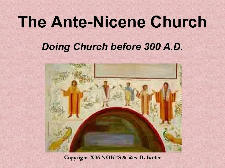 The Ante-Nicene Church Doing Church before 300 A