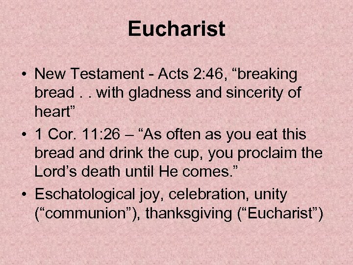 Eucharist • New Testament - Acts 2: 46, “breaking bread. . with gladness and