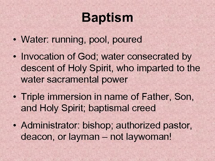 Baptism • Water: running, pool, poured • Invocation of God; water consecrated by descent
