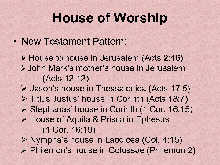 House of Worship • New Testament Pattern: Ø House to house in Jerusalem (Acts