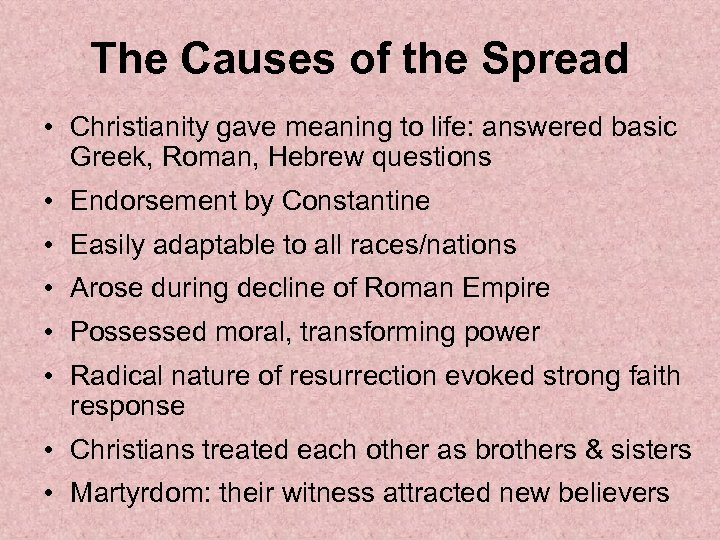 The Causes of the Spread • Christianity gave meaning to life: answered basic Greek,