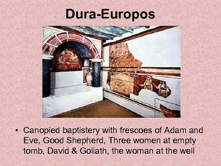 Dura-Europos • Canopied baptistery with frescoes of Adam and Eve, Good Shepherd, Three women
