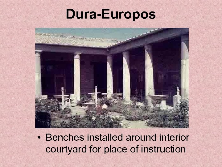 Dura-Europos • Benches installed around interior courtyard for place of instruction 