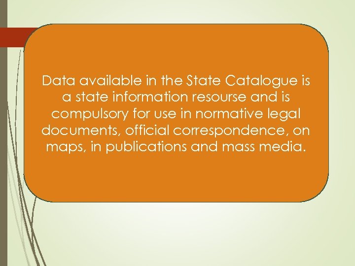 6 Data available in the State Catalogue is a state information resourse and is