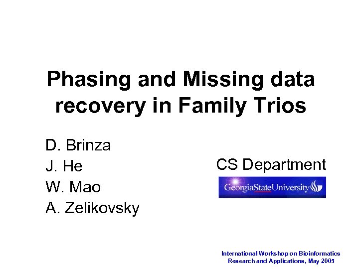 Phasing and Missing data recovery in Family Trios D. Brinza J. He W. Mao