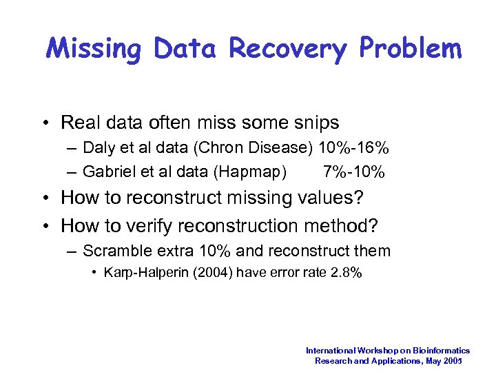 Missing Data Recovery Problem • Real data often miss some snips – Daly et