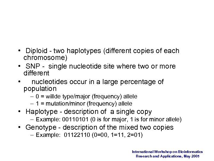  • Diploid - two haplotypes (different copies of each chromosome) • SNP -