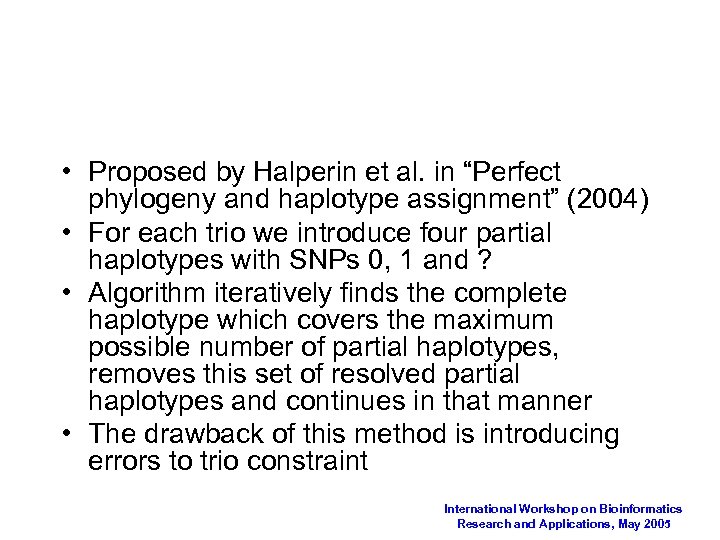  • Proposed by Halperin et al. in “Perfect phylogeny and haplotype assignment” (2004)