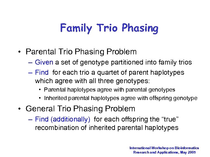 Family Trio Phasing • Parental Trio Phasing Problem – Given a set of genotype