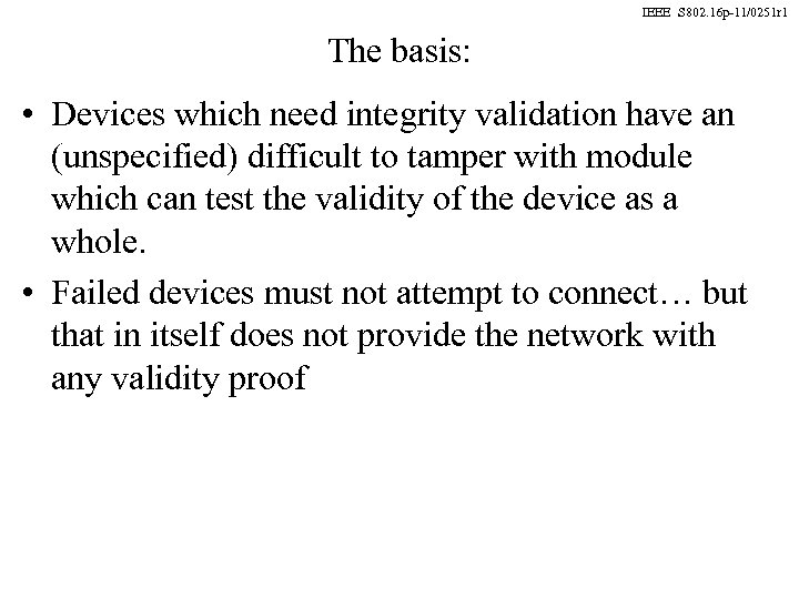 IEEE S 802. 16 p-11/0251 r 1 The basis: • Devices which need integrity