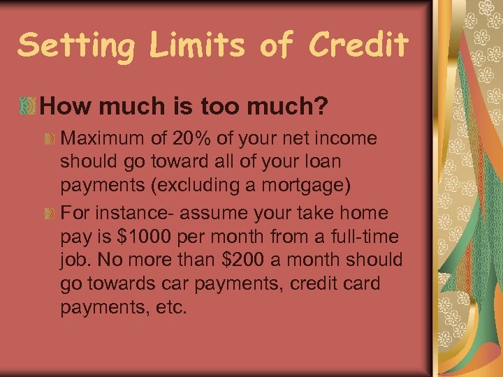 Setting Limits of Credit How much is too much? Maximum of 20% of your