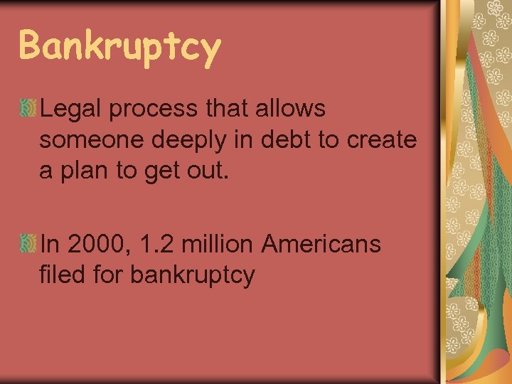 Bankruptcy Legal process that allows someone deeply in debt to create a plan to