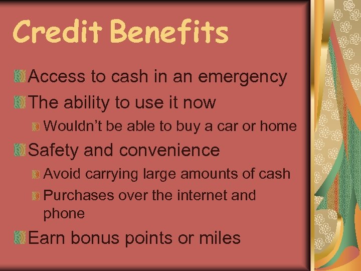 Credit Benefits Access to cash in an emergency The ability to use it now