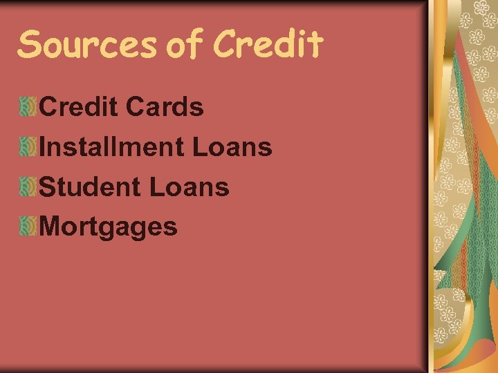 Sources of Credit Cards Installment Loans Student Loans Mortgages 