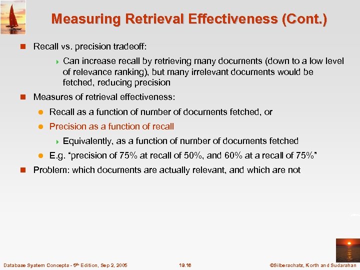 Measuring Retrieval Effectiveness (Cont. ) n Recall vs. precision tradeoff: 4 Can increase recall