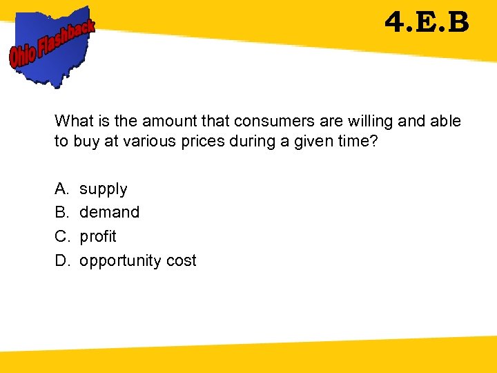 4. E. B What is the amount that consumers are willing and able to