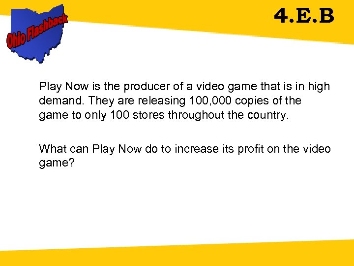 4. E. B Play Now is the producer of a video game that is