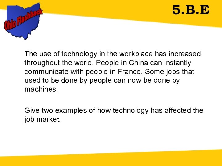 5. B. E The use of technology in the workplace has increased throughout the