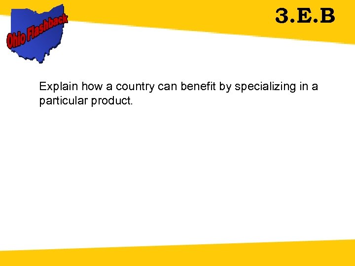 3. E. B Explain how a country can benefit by specializing in a particular