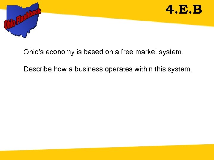 4. E. B Ohio’s economy is based on a free market system. Describe how