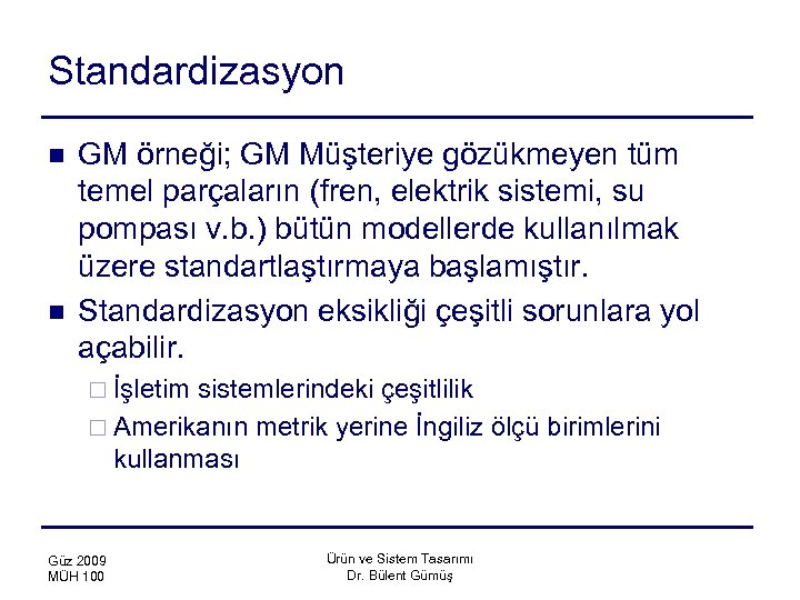 Standardizasyon n n GM örneği; GM Müşteriye gözükmeyen tüm temel parçaların (fren, elektrik sistemi,