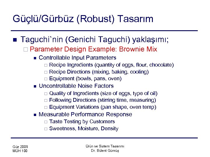 Güçlü/Gürbüz (Robust) Tasarım n Taguchi`nin (Genichi Taguchi) yaklaşımı; ¨ Parameter Design Example: n Controllable