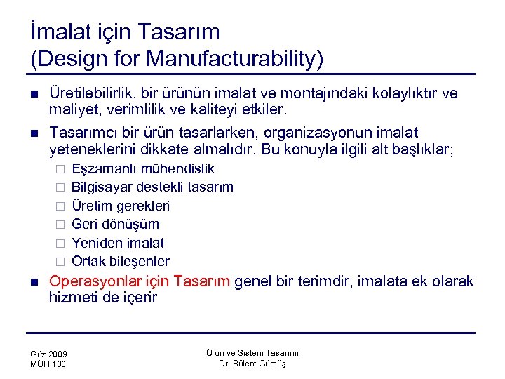 İmalat için Tasarım (Design for Manufacturability) n n Üretilebilirlik, bir ürünün imalat ve montajındaki