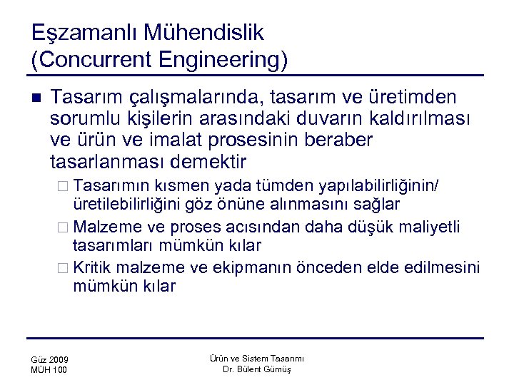 Eşzamanlı Mühendislik (Concurrent Engineering) n Tasarım çalışmalarında, tasarım ve üretimden sorumlu kişilerin arasındaki duvarın