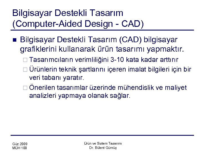 Bilgisayar Destekli Tasarım (Computer-Aided Design - CAD) n Bilgisayar Destekli Tasarım (CAD) bilgisayar grafiklerini