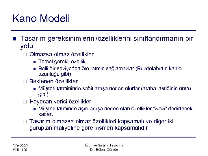 Kano Modeli n Tasarım gereksinimlerini/özelliklerini sınıflandırmanın bir yolu: ¨ Olmazsa-olmaz özellikler n n ¨