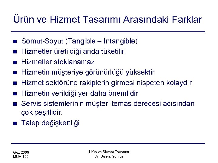 Ürün ve Hizmet Tasarımı Arasındaki Farklar n n n n Somut-Soyut (Tangible – Intangible)